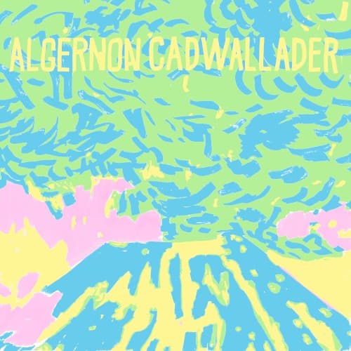 Algernon Cadwallader — You've Always Been Here