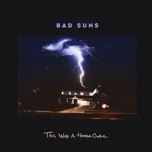 Bad Suns — This Was a Home Once