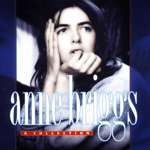 Anne Briggs — The Snow It Melts the Soonest
